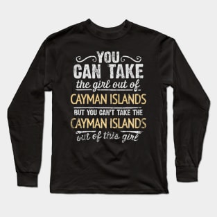 You Can Take The Girl Out Of Cayman Islands But You Cant Take The Cayman Islands Out Of The Girl Design - Gift for Caymanian With Cayman Islands Roots Long Sleeve T-Shirt